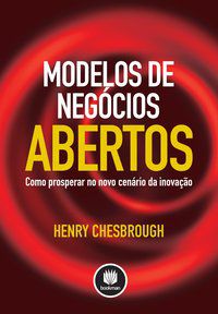 MODELOS DE NEGÓCIOS ABERTOS - CHESBROUGH, HENRY