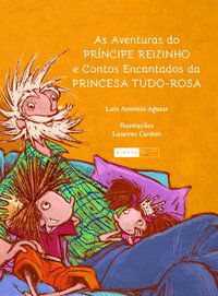 AS AVENTURAS DO PRÍNCIPE REIZINHO E CONTOS ENCANTADOS DA PRINCESA TUDO-ROSA - AGUIAR, LUIZ ANTONIO
