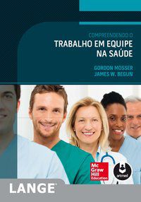 COMPREENDENDO O TRABALHO EM EQUIPE NA SAÚDE - MOSSER, GORDON