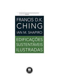 EDIFICAÇÕES SUSTENTÁVEIS ILUSTRADAS - CHING, FRANCIS K.