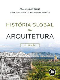 HISTÓRIA GLOBAL DA ARQUITETURA - CHING, FRANCIS D.K.