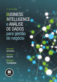 BUSINESS INTELLIGENCE E ANÁLISE DE DADOS PARA GESTÃO DO NEGÓCIO - TURBAN, EFRAIM