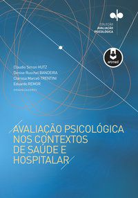AVALIAÇÃO PSICOLÓGICA NOS CONTEXTOS DE SAÚDE E HOSPITALAR - HUTZ, CLAUDIO SIMON
