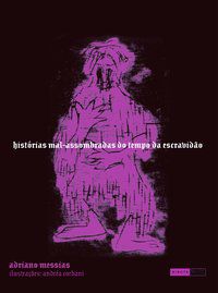 HISTÓRIAS MAL-ASSOMBRADAS DO TEMPO DA ESCRAVIDÃO - MESSIAS, ADRIANO