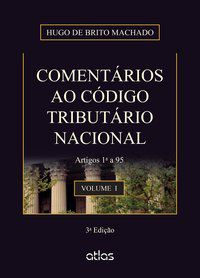 COMENTÁRIOS AO CÓDIGO TRIBUTÁRIO NACIONAL: ARTIGOS 1º A 95 - VOL. 1 - MACHADO, HUGO DE BRITO