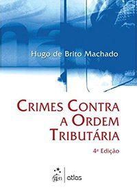 CRIMES CONTRA A ORDEM TRIBUTÁRIA - MACHADO, HUGO DE BRITO