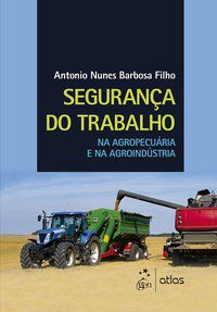 SEGURANÇA DO TRABALHO NA AGROPECUÁRIA E NA AGROINDÚSTRIA - ATLAS