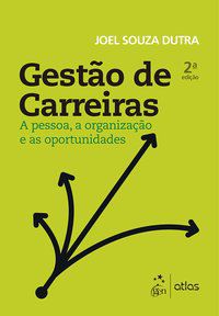 GESTÃO DE CARREIRAS - A PESSOA, A ORGANIZAÇÃO E AS OPORTUNIDADES - DUTRA, JOEL SOUZA
