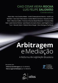 ARBITRAGEM E MEDIAÇÃO - A REFORMA DA LEGISLAÇÃO BRASILEIRA - SALOMÃO, LUIS FELIPE