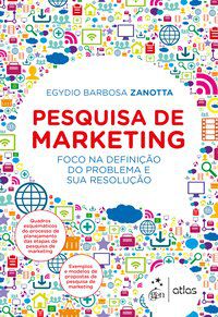 PESQUISA DE MARKETING - FOCO NA DEFINIÇÃO DO PROBLEMA E SUA RESOLUÇÃO - EGYDIO BARBOSA ZANOTTA