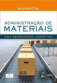 ADMINISTRAÇÃO DE MATERIAIS - UMA ABORDAGEM LOGÍSTICA - DIAS, MARCO AURÉLIO P.