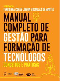 MANUAL COMPLETO DE GESTÃO PARA FORMAÇÃO DE TECNÓLOGOS - CONCEITOS E PRÁTICAS - LISBOA, TERESINHA COVAS