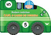 CAIO, O CARRO DE CORRIDA : RODAM RODINHAS - YOYO BOOKS