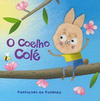 COELHO COLÉ, O: FANTOCHES DA FAZENDA - YOYO BOOKS