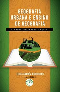 GEOGRAFIA URBANA E ENSINO DE GEOGRAFIA - RODRIGUES, EUBIA ANDRÉA