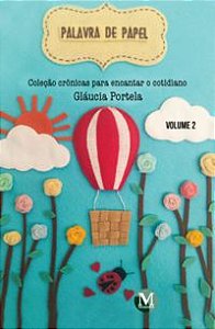 PALAVRA DE PAPEL CRÔNICAS PARA ENCANTAR O COTIDIANO - VOLUME 2 - NUNES, GLÁUCIA LILIAN PORTELA