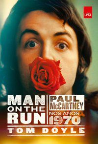 MAN ON THE RUN: PAUL MCCARTNEY NOS ANOS 1970 - DOYLE, TOM