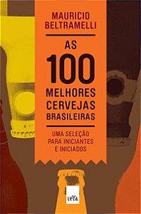 AS 100 MELHORES CERVEJAS BRASILEIRAS - BELTRAMELLI, MAURICIO
