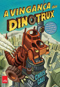 A VINGANÇA DOS DINOTRUX - GALL, CHRIS