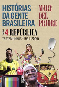 HISTÓRIAS DA GENTE BRASILEIRA - REPÚBLICA: TESTEMUNHOS (1951-2000) - VOL. 4 - PRIORE, MARY DEL