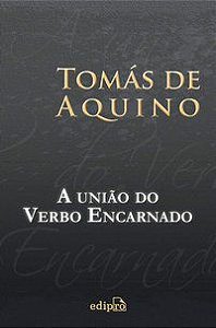 A UNIÃO DO VERBO ENCARNADO - AQUINO, TOMÁS DE
