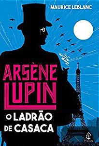 ARSÈNE LUPIN O LADRÃO DE CASACA - LEBLANC, MAURICE