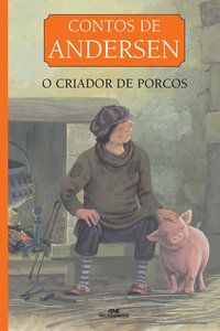 O CRIADOR DE PORCOS - ANDERSEN, HANS CHRISTIAN