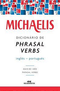 MICHAELIS DICIONÁRIO DE PHRASAL VERBS – INGLÊS-PORTUGUÊS - GREGORIM, CLÓVIS OSVALDO