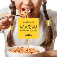 MASSA! MANGIA CHE TI FA FELICE - LOPES, J. A. DIAS