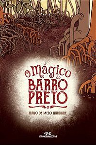 O MÁGICO DO BARRO PRETO - ANDRADE, TIAGO DE MELO