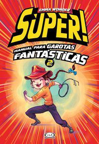 SUPER! MANUAL PARA GAROTAS FANTÁSTICAS 2 - WONDER, EMMA