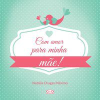 COM AMOR PARA MINHA MÃE! - MAXIMO, NATALIA CHAGAS