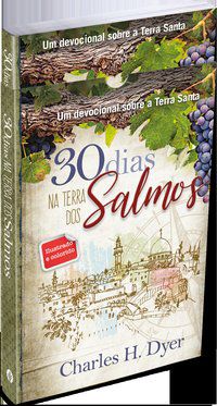 30 DIAS NA TERRA DOS SALMOS - DYER, CHARLES H.