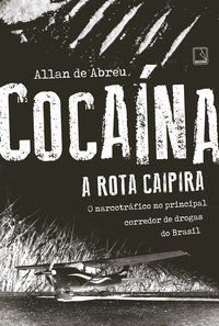 COCAÍNA: A ROTA CAIPIRA - ABREU, ALLAN DE