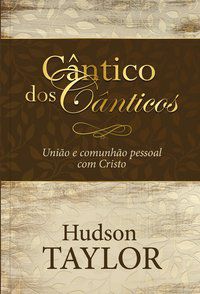 CÂNTICO DOS CÂNTICOS - TAYLOR, HUDSON