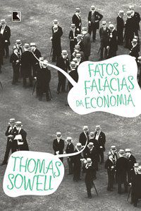FATOS E FALÁCIAS DA ECONOMIA - SOWELL, THOMAS