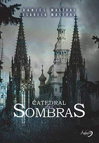 CATEDRAL DAS SOMBRAS - MASTRAL, DANIEL