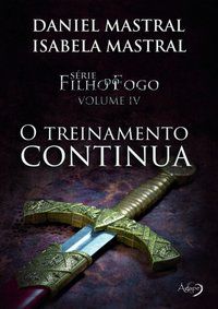 FILHO DO FOGO - O TREINAMENTO CONTINUA - VOL. 4 - MASTRAL, DANIEL