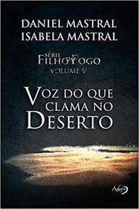 FILHO DO FOGO VOL 5 VOZ DO QUE CLAMA NO DESERTO - MASTRAL, DANIEL