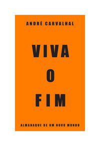 VIVA O FIM - AUTOR(A): CARVALHAL, ANDRÉ