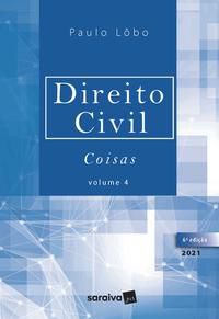 DIREITO CIVIL - COISAS - VOLUME 4 - 6ª EDIÇÃO 2021 - LÔBO, PAULO