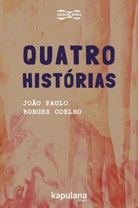 QUATRO HISTÓRIAS - COELHO, JOÃO PAULO BORGES