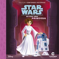 CONTANDO HISTORIAS STAR WARS - EU SOU UMA PRINCESA - CARBONE, COURTNEY B.