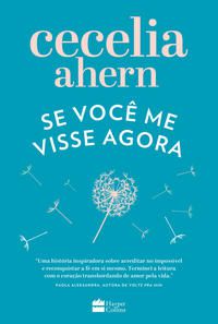 SE VOCÊ ME VISSE AGORA - AHERN, CECELIA