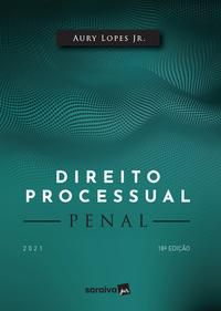 DIREITO PROCESSUAL PENAL - 18ª EDIÇÃO 2021 - LOPES JÚNIOR, AURY