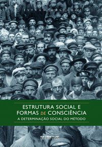 ESTRUTURA SOCIAL E FORMAS DE CONSCIÊNCIA - MÉSZÁROS, ISTVÁN