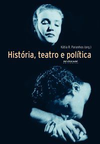 HISTÓRIA, TEATRO E POLÍTICA - PARANHOS, KATIA RODRIGUES