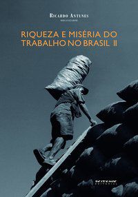 RIQUEZA E MISÉRIA DO TRABALHO NO BRASIL II - ANTUNES, RICARDO