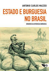 ESTADO E BURGUESIA NO BRASIL - MAZZEO, ANTONIO CARLOS