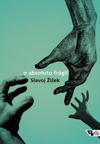 O ABSOLUTO FRÁGIL - ZIZEK, SLAVOJ